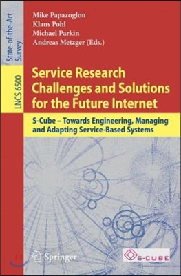 Service Research Challenges and Solutions for the Future Internet: S-Cube - Towards Engineering, Managing and Adapting Service-Based Systems