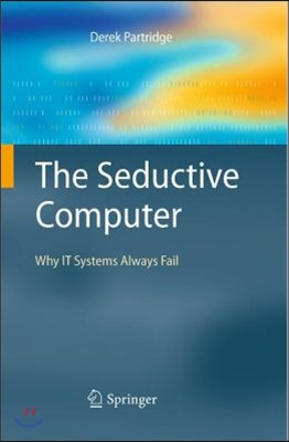 The Seductive Computer: Why IT Systems Always Fail