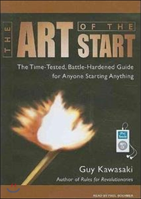 The Art of the Start: The Time-Tested, Battle-Hardened Guide for Anyone Starting Anything