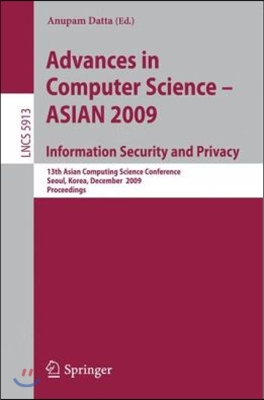 Advances in Computer Science, Information Security and Privacy: 13th Asian Computing Science Conference, Seoul, Korea, December 14-16, 2009, Proceedin