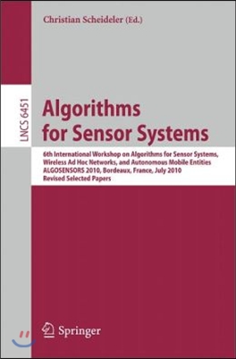 Algorithms for Sensor Systems: 6th International Workshop on Algorithms for Sensor Systems, Wireless Ad Hoc Networks, and Autonomous Mobile Entities,