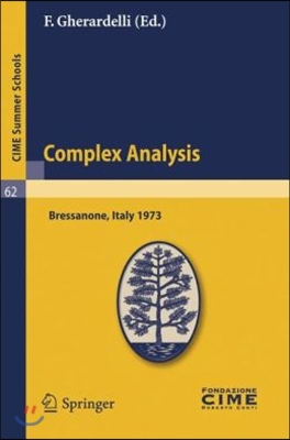 Complex Analysis: Lectures Given at a Summer School of the Centro Internazionale Matematico Estivo (C.I.M.E.) Held in Bressanone (Bolzan