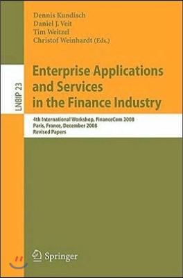 Enterprise Applications and Services in the Finance Industry: 4th International Workshop, Financecom 2008, Paris, France, December 13, 2008, Revised P