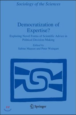 Democratization of Expertise?: Exploring Novel Forms of Scientific Advice in Political Decision-Making