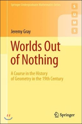 Worlds Out of Nothing: A Course in the History of Geometry in the 19th Century