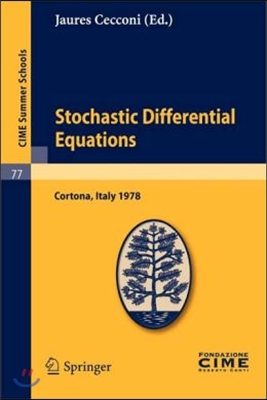 Stochastic Differential Equations: Lectures Given at a Summer School of the Centro Internazionale Matematico Estivo (C.I.M.E.) Held in Cortona (Arezzo