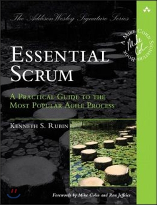 Essential Scrum: A Practical Guide to the Most Popular Agile Process