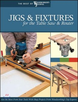 Jigs &amp; Fixtures for the Table Saw &amp; Router