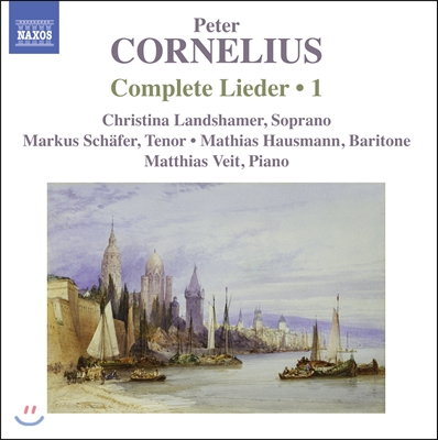 Christina Landshamer 페터 코르넬리우스: 리트 1집 (Peter Cornelius: Complete Lieder, Volume 1)