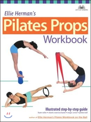 Ellie Herman&#39;s Pilates Props Workbook: Illustrated Step-By-Step Guide