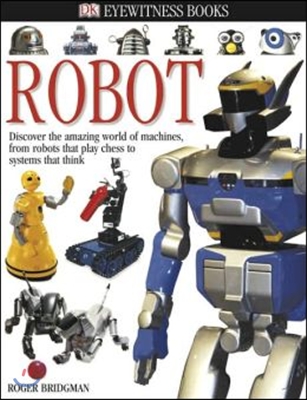 DK Eyewitness Books: Robot: Discover the Amazing World of Machines from Robots That Play Chess to Systems That Think (Hardcover)