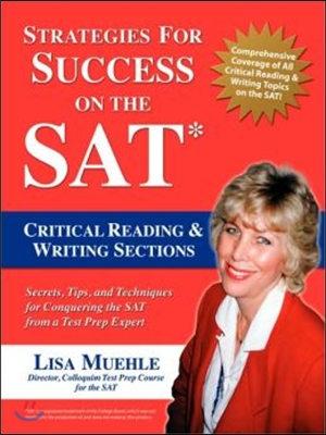 Strategies for Success on the SAT: Critical Reading & Writing Sections: Secrets, Tips and Techniques for Conquering the SAT from a Test Prep Expert