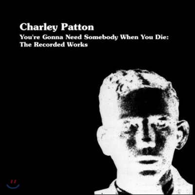 Charley Patton - You&#39;re Gonna Need Somebody When You Die (Deluxe Edition)