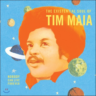 Tim Maia - Nobody Can Live Forever: TheExistential Soul of Tim Maia