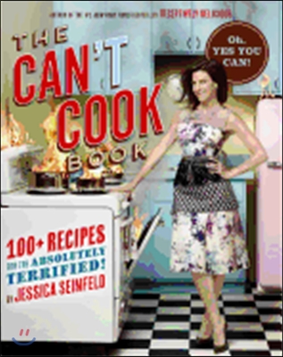 The Can&#39;t Cook Book: Recipes for the Absolutely Terrified!