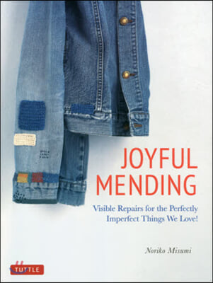 Joyful Mending: Beautiful Visible Repairs for the Things We Love