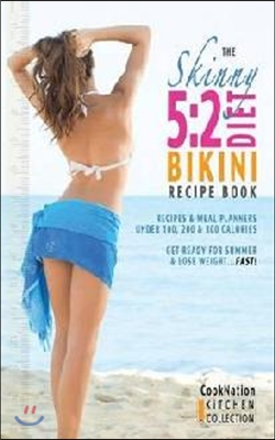 The Skinny 5: 2 Bikini Diet Recipe Book: Recipes & Meal Planners Under 100, 200 & 300 Calories. Get Ready for Summer & Lose Weight..