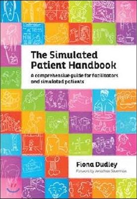 The Simulated Patient Handbook: A Comprehensive Guide for Facilitators and Simulated Patients