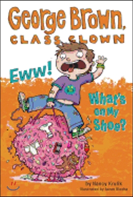 George Brown, Class Clown #11 : Eww! What&#39;s on My Shoe? (Paperback)