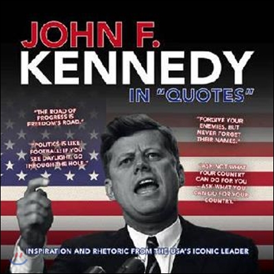 John F. Kennedy in &quot;Quotes&quot;: Inspiration and Rhetoric from the USA&#39;s Iconic Leader