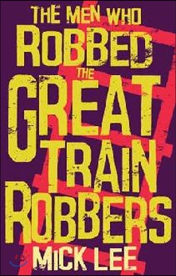 The Men Who Robbed The Great Train Robbers