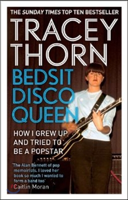 Bedsit Disco Queen: How I Grew Up and Tried to Be a Pop Star