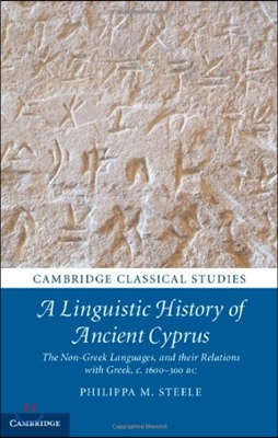 A Linguistic History of Ancient Cyprus: The Non-Greek Languages, and Their Relations with Greek, C.1600-300 BC