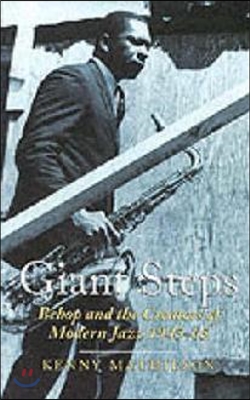 Giant Steps: Bebop and the Creators of Modern Jazz, 1945-65