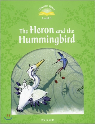 Classic Tales Second Edition: Level 3: Heron &amp; Hummingbird