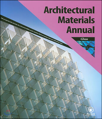 Architectural Materials Annual: Glass