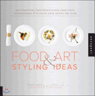 1,000 Food Art and Styling Ideas: Mouthwatering Food Presentations from Chefs, Photographers, and Bloggers from Around the Globe (Paperback)