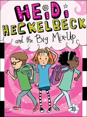 Heidi Heckelbeck #18 : Heidi Heckelbeck and the Big Mix-Up