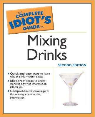 Complete Idiot&#39;s Guide to Mixing Drinks, 2e                                                         