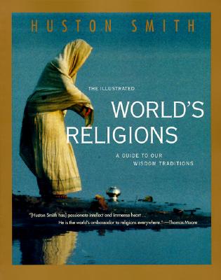 The Illustrated World's Religions: Guide to Our Wisdom Traditions, a