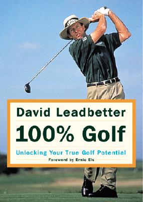 David Leadbetter 100% Golf: Unlocking Your True Golf Potential                                      