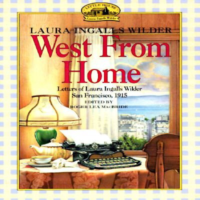 West from Home: Letters of Laura Ingalls Wilder, San Francisco, 1915 (Paperback)