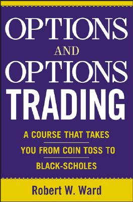 Options and Options Trading: A Simplified Course That Takes You from Coin Tosses to Black-Scholes