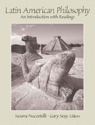 Latin American Philosophy: An Introduction with Readings