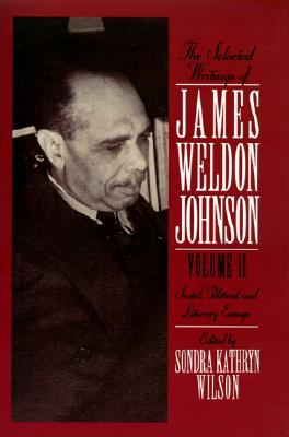 The Selected Writings of James Weldon Johnson: Volume II: Social, Political, and Literary Essays