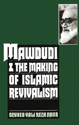 Mawdudi and the Making of Islamic Revivalism