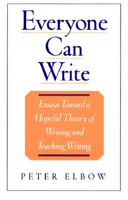 Everyone Can Write: Essays Toward a Hopeful Theory of Writing and Teaching Writing