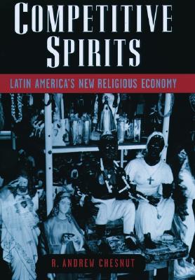 Competitive Spirits: Latin America&#39;s New Religious Economy (Hardcover, Revised)