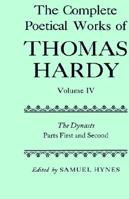 The Complete Poetical Works of Thomas Hardy: Volume IV: The Dynasts, Parts First and Second (Hardcover)