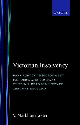 Victorian Insolvency: Bankruptcy, Imprisonment for Debt, and Company Winding-Up in Nineteenth-Century England