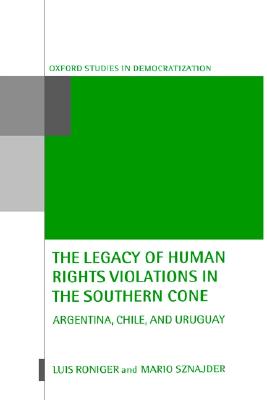 The Legacy of Human-Rights Violations in the Southern Cone: Argentina, Chile, and Uruguay