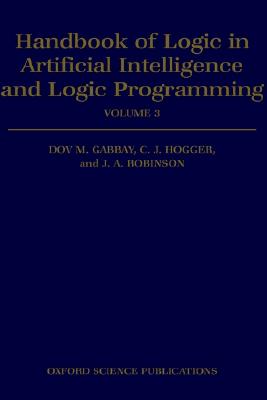 Handbook of Logic in Artificial Intelligence and Logic Programming: Volume 3: Nonmonotonic Reasoning and Uncertain Reasoning