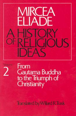 History of Religious Ideas, Volume 2: From Gautama Buddha to the Triumph of Christianity