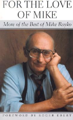 For the Love of Mike: More of the Best of Mike Royko (Paperback)