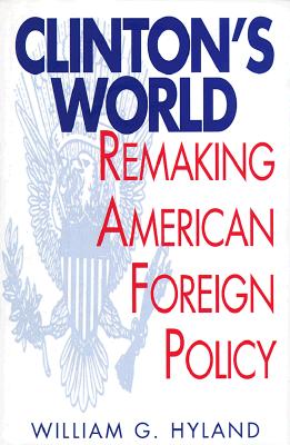 Clinton&#39;s World: Remaking American Foreign Policy