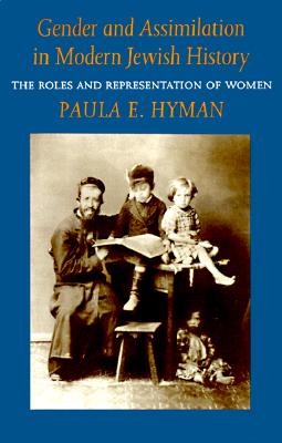 Gender and Assimilation in Modern Jewish History: The Roles and Representation of Women (Paperback)